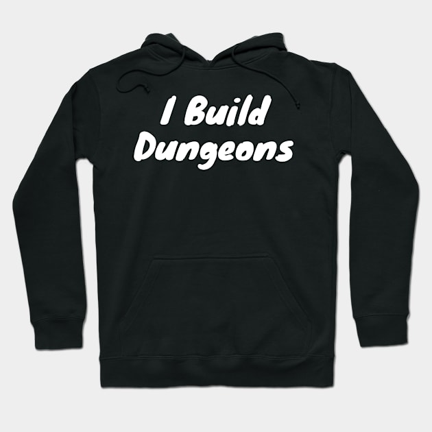 I build dungeons Hoodie by DennisMcCarson